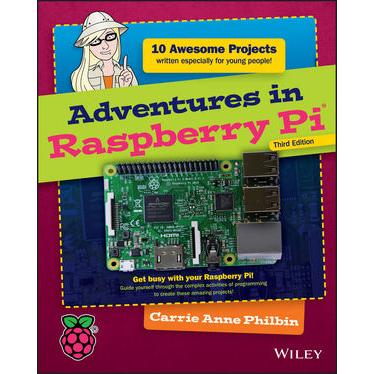Adventures in Raspberry Pi, 3rd Edition - Build cool Raspberry Pi projects with no experience required!